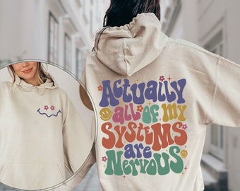 Actually All Of My Systems Are Nervous Hoodie, Funny Mental Health Sweatshirt, Funny Anxiety Sweater, Sarcastic Hoodie,Funny Meme Sweatshirt