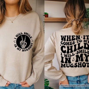 When It Comes To My Child I Will Smile In My Mugshot Sweatshirt, Funny Mom Sweatshirt, Sarcastic Mom Sweatshirt, Gift For Mom,Mom Gifts
