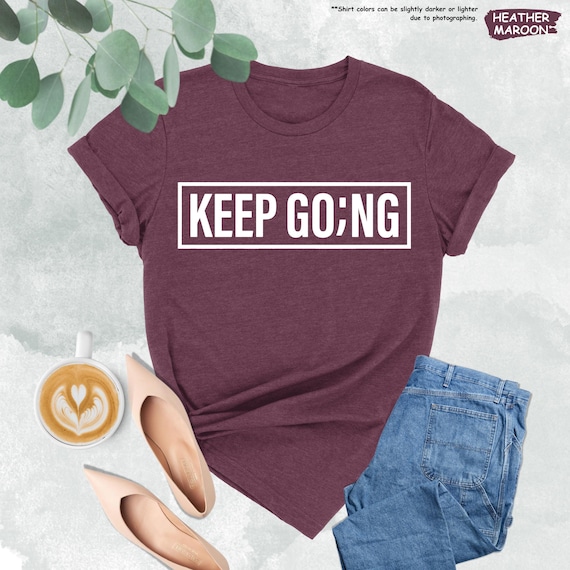 Keep Going Shirt, Suicide Prevention Awareness, Motivational Gift,Suicide Prevention Shirt,Semi Colon Shirt, Shirt,Suicide Awareness Support
