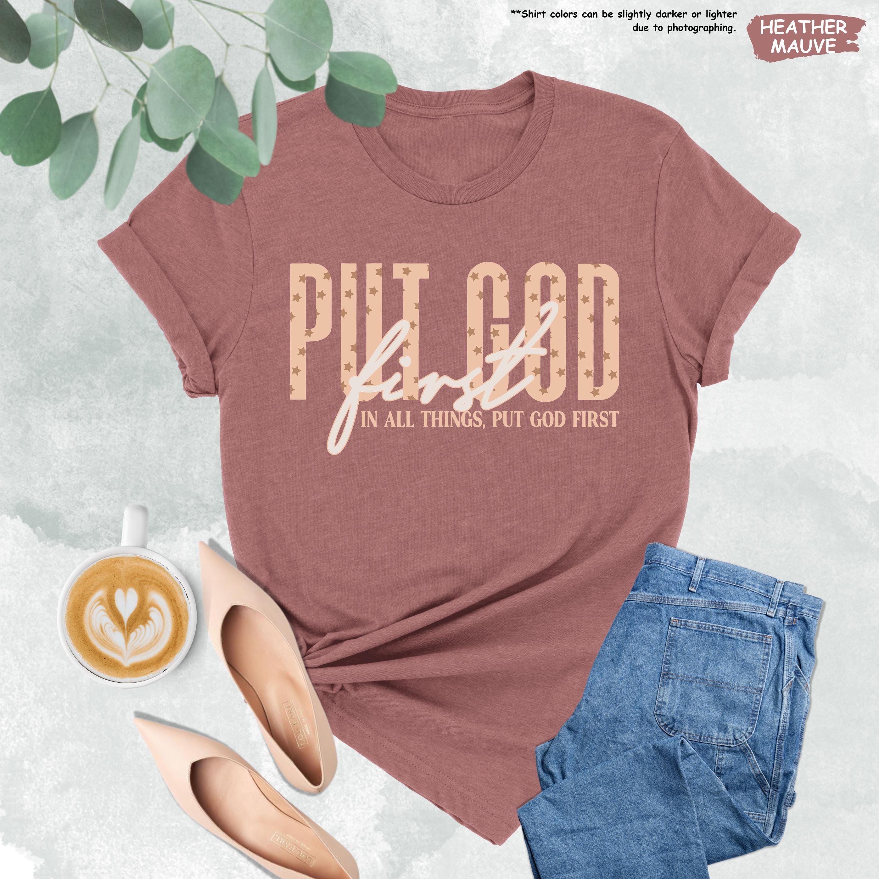 Put God First Shirt, Christian Woman Tee, Religious Mom Gift, Bible Verse Tee, Jesus Lover, Religion, Faith Based, Bible School, Church Tee