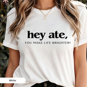 Hey Ate, You Make Life Brighter! Filipino Shirt