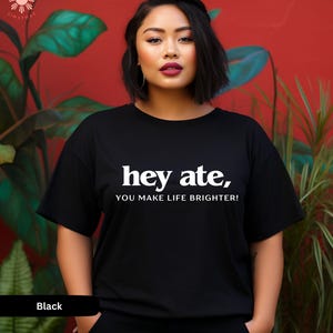 Hey Ate, You Make Life Brighter! Filipino Shirt