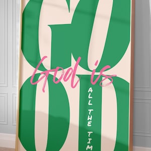 May include: A green and pink poster with the text "God is good all the time" in a modern, stylized font.
