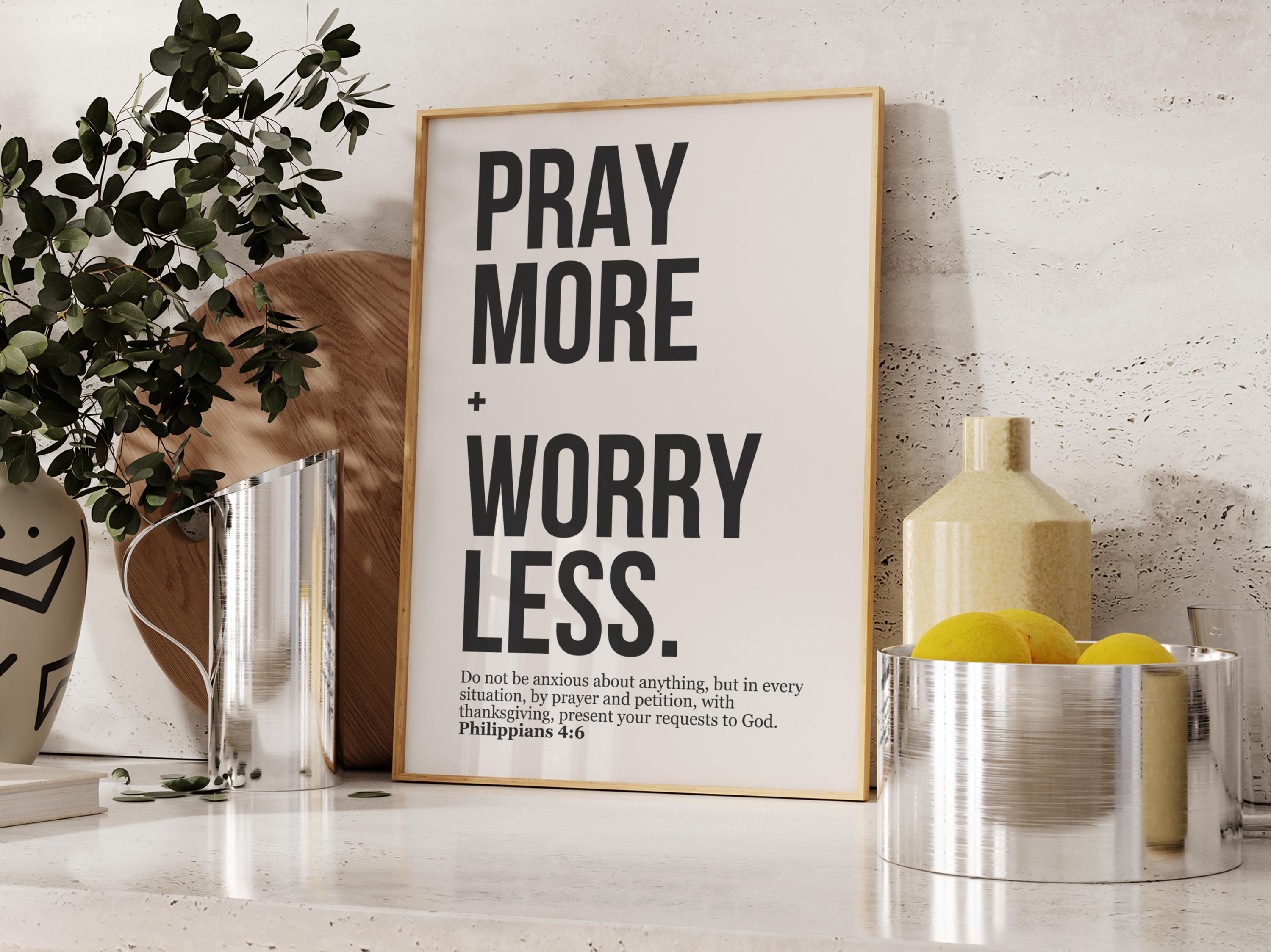 Pray More Worry Less Poster Do Not Be Anxious About Anything Trendy ...