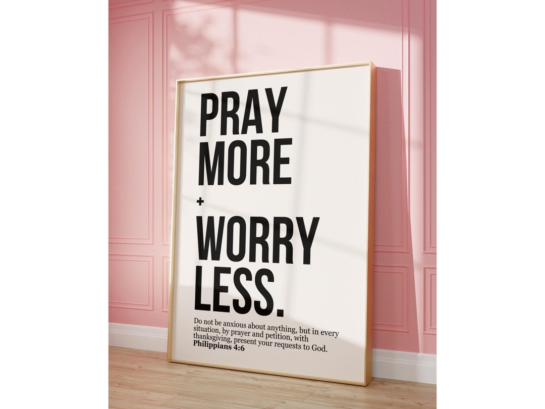 Pray More Worry Less Poster Do Not Be Anxious About Anything Trendy ...