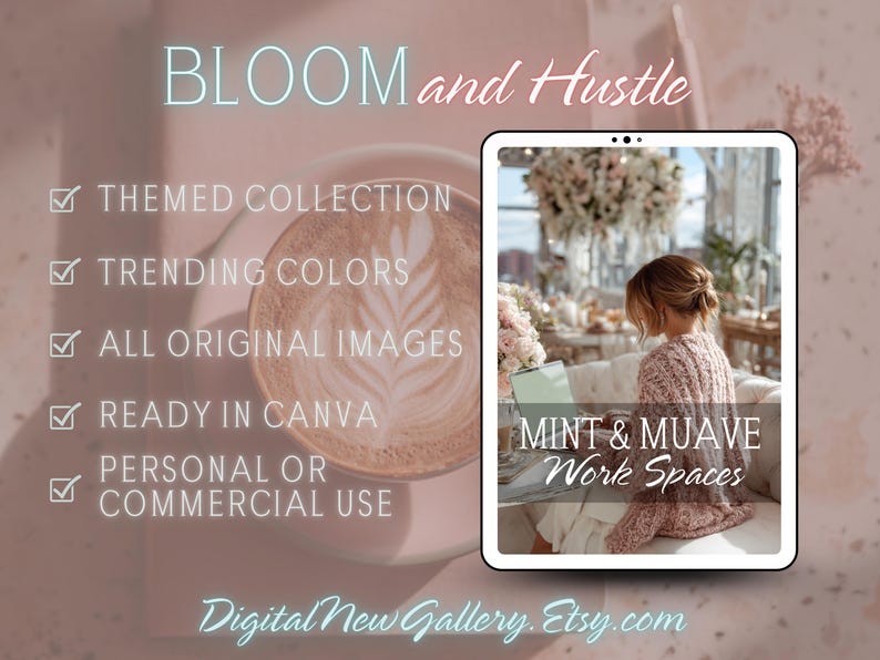 Peut inclure: Image d'art num&eacute;rique avec le texte "BLOOM and Hustle". L'image comprend une tasse de caf&eacute; avec du latte art, une tablette affichant "MINT & MUAVE Work Spaces", et du texte indiquant une collection th&eacute;matique avec des couleurs tendances, des images originales et Canva.