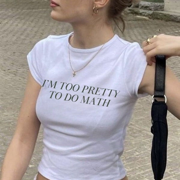 I'm Too Pretty To Do Math (Women's Fitted Tee)