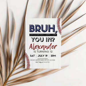 May include: A baseball-themed birthday invitation with the text "BRUH, YOU IN?" and "Alexander is turning 12." The invitation is white with baseball stitching and a baseball field background. The date and time are also included.