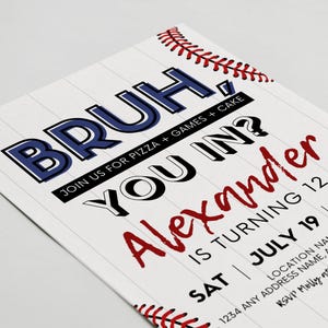 May include: White baseball-themed invitation with the text "BRUH, YOU IN?" in blue and black, and "Alexander" in red. The invitation includes details for a birthday party, with baseball stitching accents.
