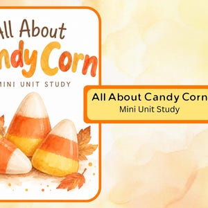 May include: A digital educational document titled All About Candy Corn A Mini Unit Study featuring a watercolor illustration of three candy corn pieces surrounded by autumn leaves with orange and yellow tones on a white background.