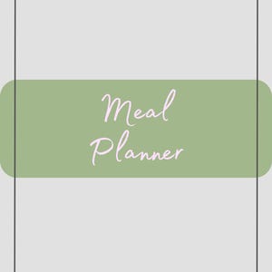 May include: A light gray background with a black border and a green horizontal rectangle in the center. The words "Meal Planner" are written in a light pink, cursive font.