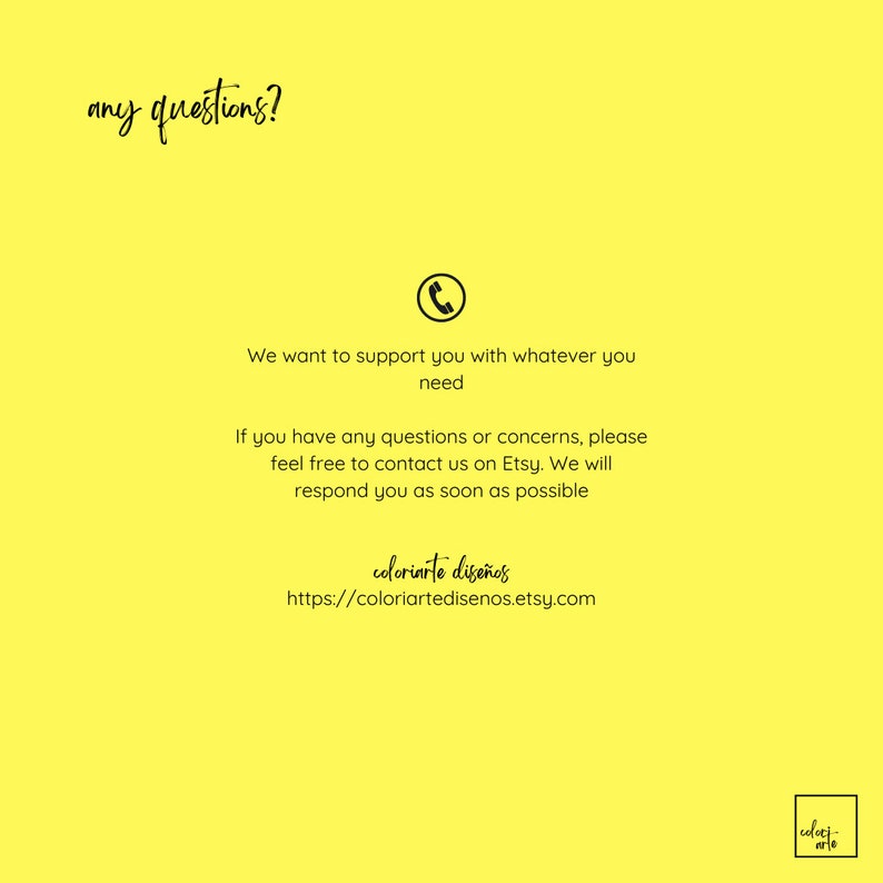Puede incluir: Fondo amarillo con un icono de tel&eacute;fono y texto que dice "any questions?"  Queremos apoyarte con lo que necesites. Si tienes alguna pregunta o inquietud, no dudes en contactarnos en Etsy. Te responderemos lo antes posible. coloriarte dise&ntilde;os https://coloriartedisenos.etsy.com