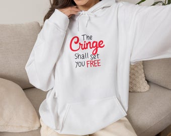 The Cringe Will Set You Free | Funny Motivational Hoodie | Cozy Unisex Sweatshirt