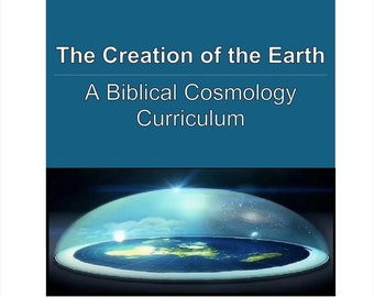 The Creation of the Earth - A Biblical Cosmology Curriculum