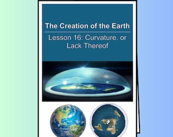 The Creation of the Earth - Lesson 16: Curvature, or Lack Thereof