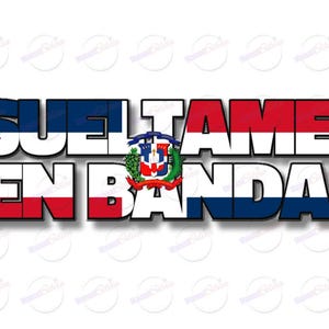 May include: A graphic design with the text "SUELTAME EN BANDA" in red, white, and blue colors, with the Dominican Republic flag in the center.