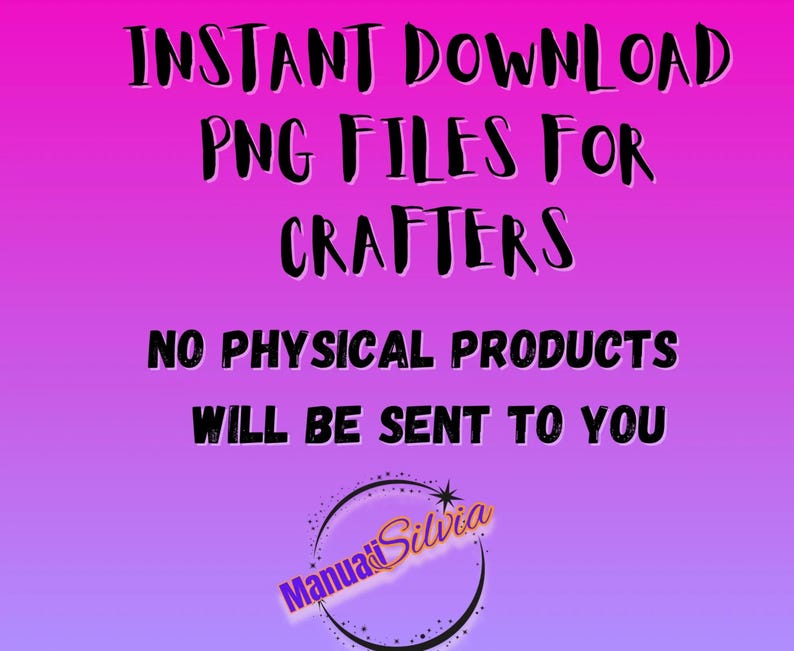 May include: A digital download graphic with a gradient pink and purple background. The text reads "INSTANT DOWNLOAD PNG FILES FOR CRAFTERS" and "NO PHYSICAL PRODUCTS WILL BE SENT TO YOU". The image includes the name "Manuali Silvia".