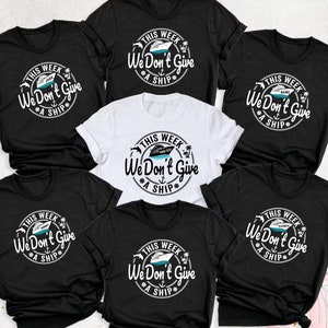 Custom This Week We Don&#39;t Give Ship Shirt, Cruise Squad Shirts, Cruise Family Matching Shirt, 2025 Cruise Shirts, Vacation cruise Crew Shirt