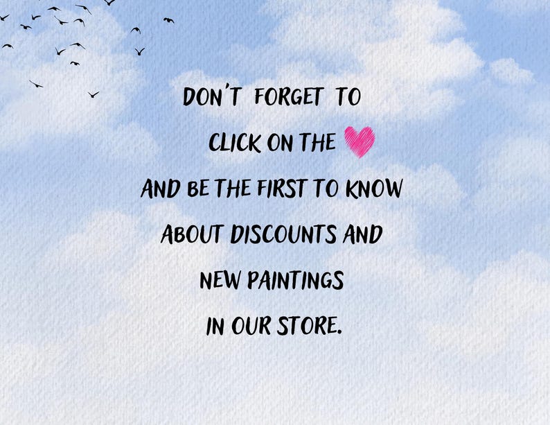 May include: A blue sky with white clouds and a flock of black birds flying overhead. Text reads: "DON'T FORGET TO CLICK ON THE &hearts; AND BE THE FIRST TO KNOW ABOUT DISCOUNTS AND NEW PAINTINGS IN OUR STORE."