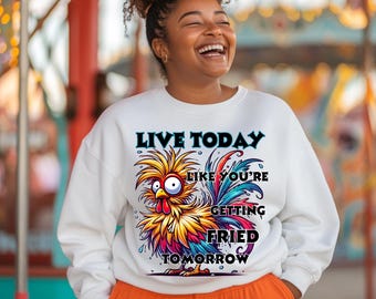 Live Today Like You're Getting Fried Tomorrow PNG | Chicken, Rooster, Whimsical, Snarky, Snark, Funny | Download | Instant Downloadable
