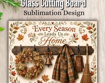 Tagliere autunnale PNG, Ogni stagione ci riporta a casa Design per sublimazione, Cucina autunnale rustica PNG, Accogliente casa di campagna Download digitale