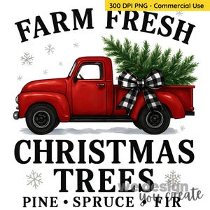 May include: A red vintage pickup truck with black wheels carries a Christmas tree tied with a black and white checkered bow. The text "FARM FRESH CHRISTMAS TREES" is above and below the truck. The image also includes the text "PINE • SPRUCE • FIR".