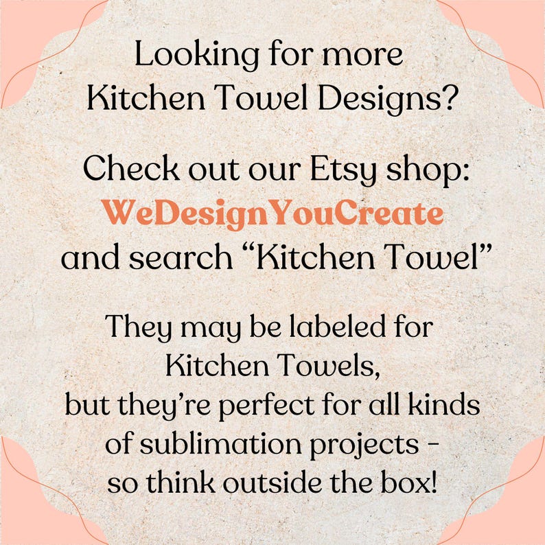 K&ouml;nnte beinhalten: Text auf beigem Hintergrund: &bdquo;Auf der Suche nach weiteren K&uuml;chentuch-Designs? Besuchen Sie unseren Etsy-Shop: WeDesignYouCreate und suchen Sie nach 'K&uuml;chentuch'.&ldquo; Erw&auml;hnt auch Sublimationsprojekte.