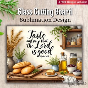 May include: A glass cutting board with a sublimation design. The image shows a kitchen scene with bread, oil, and the text "Taste and see that the Lord is good." Decorative elements include wheat stalks and herbs.