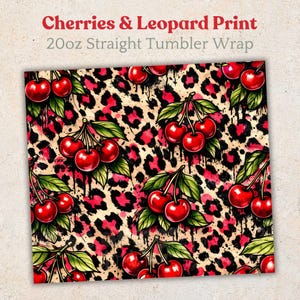 May include: A tumbler wrap featuring a vibrant design of red cherries and green leaves against a leopard print background. The text "Cherries & Leopard Print 20oz Straight Tumbler Wrap" is displayed at the top.
