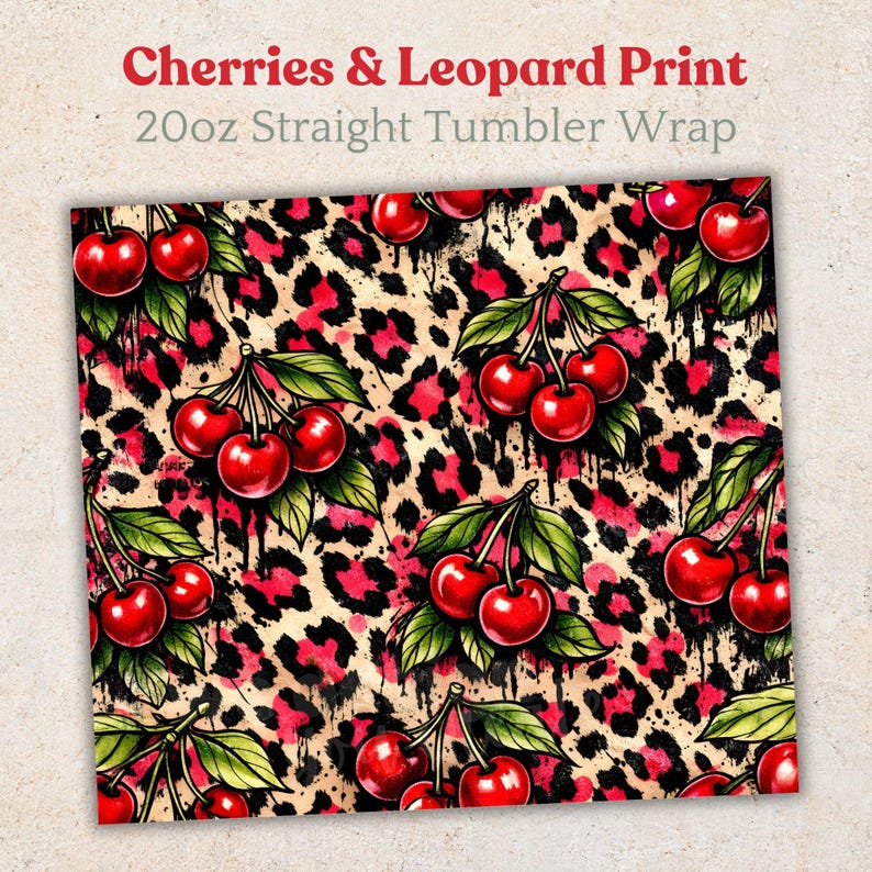 May include: A tumbler wrap featuring a vibrant design of red cherries and green leaves against a leopard print background. The text "Cherries & Leopard Print 20oz Straight Tumbler Wrap" is displayed at the top.