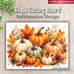 May include: A digital sublimation design for a glass cutting board featuring a watercolor illustration of various pumpkins, autumn leaves, berries, and a small squirrel. The text reads Glass Cutting Board Sublimation Design and 4 FREE Designs Included.