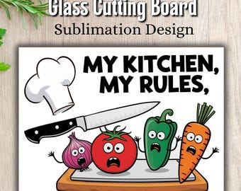 Funny Kitchen Cutting Board, Glass Cutting Board Sublimation Design, My Kitchen My Rules Cutting Board PNG, Cooking Gift Instant Download