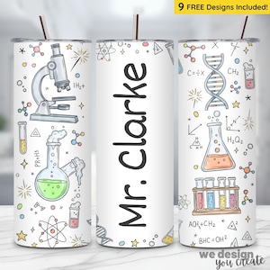 May include: A white 20 oz tumbler featuring a science theme with illustrations of a microscope, beakers, and molecular structures. The tumbler includes the text "Mr. Clarke" and "9 FREE Designs Included!" with a straw.