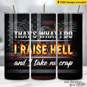 May include: A stainless steel tumbler with a black leather-like texture and an American flag design. The tumbler features the text "THAT'S WHAT I DO, I RAISE HELL and I take no crap" with a flaming font. Includes 9 free designs.