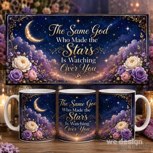 May include: A white ceramic mug featuring a dark blue night sky background with a crescent moon, stars, and purple and white floral arrangements. The text reads, The Same God Who Made the Stars Is Watching Over You, in elegant gold lettering.