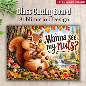 May include: A rectangular glass cutting board sublimation design featuring a brown squirrel holding acorns in its mouth and paws. The text reads Wanna see my nuts? against a forest background with autumn leaves, red mushrooms, and a waterfall.