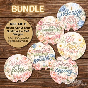 May include: A set of six round car coasters with floral designs and inspirational quotes. Each coaster features a different quote, such as "Be still and know" and "Walk by faith." The coasters are 3.5 x 3.5 inches and are a digital download.