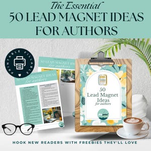 May include: A teal and white graphic with the text "The Essential 50 LEAD MAGNET IDEAS FOR AUTHORS." The image includes a clipboard with a floral design, a coffee cup, and two printable pages with lists of ideas. The text "HOOK NEW READERS WITH FREEBIES THEY'LL LOVE" is at the bottom.