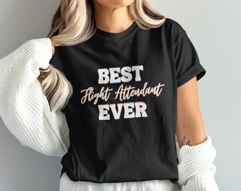 Best Flight Attendant Ever T-Shirt, Perfect Gift for Flight Attendants, Funny Flight Crew Tee, Aviation Lover Shirt