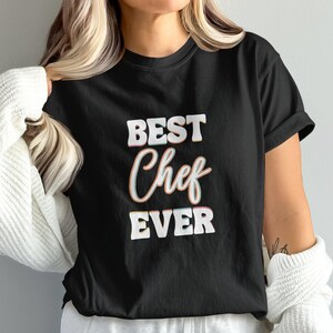 Best Chef Ever T-Shirt, Funny Chef Gift, Cooking Enthusiast Shirt, Culinary Master Tee, Chef Appreciation Top, Food Lover T-Shirt