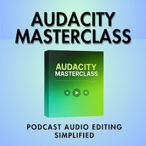 May include: A green and black box with the text "Audacity Masterclass" and "Podcast Audio Editing Simplified" on it. The box has a play button and rewind buttons on it.