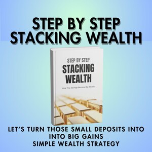 May include: A book titled "Step by Step Stacking Wealth" with gold bars on the cover. The book's title is in bold black letters. The image also contains the text "Let's turn those small deposits into big gains, simple wealth strategy."