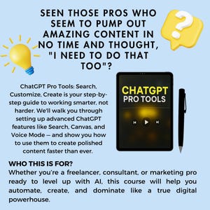 May include: A blue and white graphic with the text "ChatGPT Pro Tools" and a question mark in a yellow speech bubble. The text below the graphic reads "Search, Customize, Create is your step-by-step guide to working smarter, not harder. We'll walk you through setting up advanced ChatGPT features like Search, Canvas, and Voice Mode - and show you how to use them to create polished content faster than ever. Who this is for? Whether you're a freelancer, consultant, or marketing pro ready to level up with AI, this course will help you automate, create, and dominate like a true digital powerhouse."