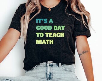 Its a Good Day to Teach Math, Math Teacher T-shirt, Funny Teacher Shirt, Math Teacher Shirt, Math Lover Shirt, Math Teacher Gift, Math Shirt