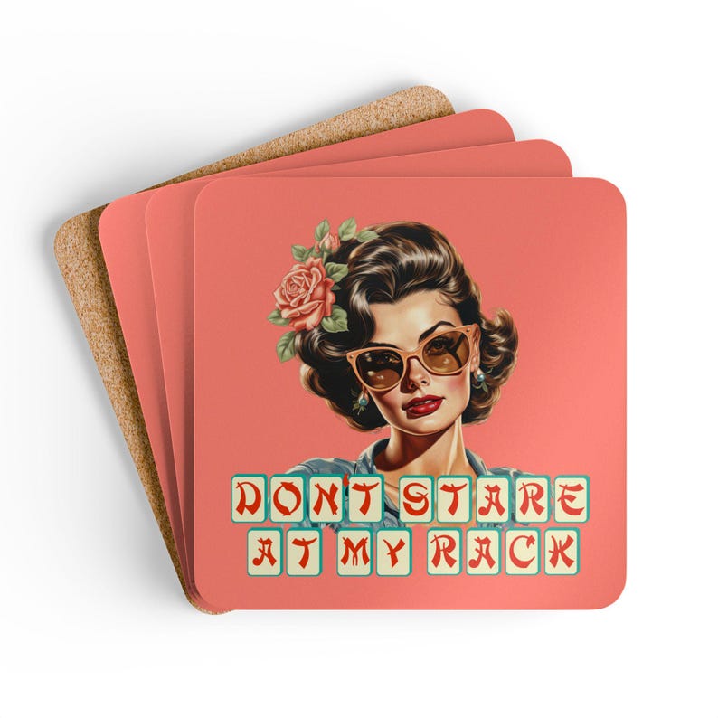 May include: Set of four square coasters. Each coaster features a retro illustration of a woman wearing sunglasses and a flower in her hair. The text "DON'T STARE AT MY RACK" is printed on the front. The coasters have a cork backing.