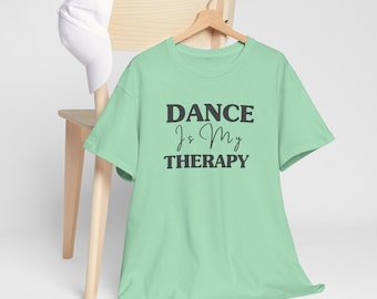 Dance Is My Therapy T-Shirt – Unisex Comfort Tee for Dance Lovers, Healing Through Movement, Inspirational Dance Shirt for Men & Women