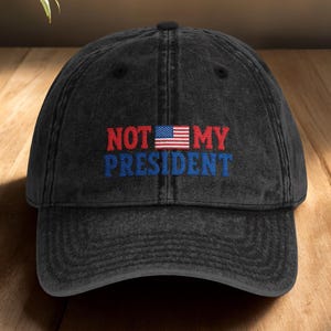 Not My President Embroidered Hat, Anti Trump Embroidered Cap, Funny Liberal Political Hat, Democrat Protest Hat, Anti MAGA Statement Cap