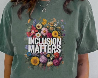 Floral Inclusion Matters Comfort Colors Shirt, Special Education Awareness Hoodie, Autism Support Sweatshirt, Diversity Equality Teacher Top