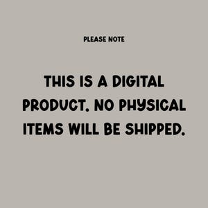 May include: A digital product notice on a gray background. The text reads "PLEASE NOTE" at the top, followed by "THIS IS A DIGITAL PRODUCT. NO PHYSICAL ITEMS WILL BE SHIPPED."