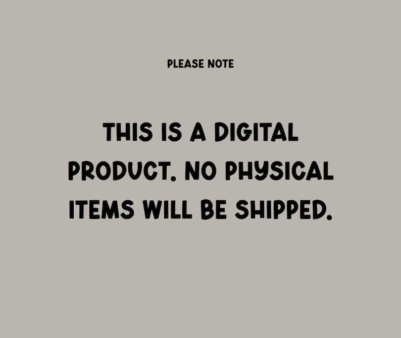 May include: A digital product notice on a gray background. The text reads "PLEASE NOTE" at the top, followed by "THIS IS A DIGITAL PRODUCT. NO PHYSICAL ITEMS WILL BE SHIPPED."